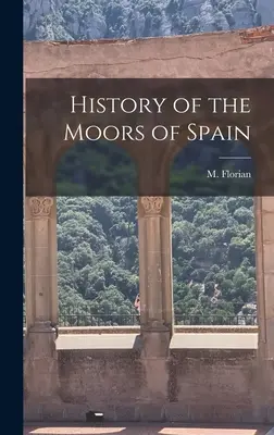 Histoire des Maures d'Espagne - History of the Moors of Spain
