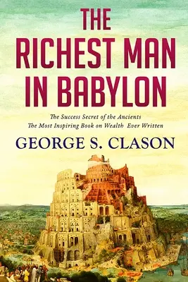 L'homme le plus riche de Babylone : Le secret de la réussite des anciens - The Richest Man In Babylon: The Success Secret of the Ancients