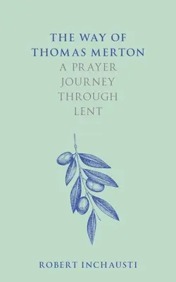 La voie de Thomas Merton : Un voyage de prière à travers le Carême - The Way of Thomas Merton: A Prayer Journey Through Lent