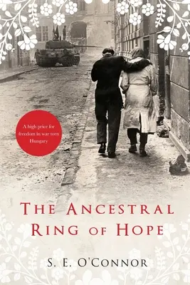 The Ancestral Ring of Hope : Inspiré de faits réels, le prix à payer pour la liberté dans une Hongrie déchirée par la guerre. - The Ancestral Ring of Hope: Inspired by true events; A high price for freedom in war torn Hungary