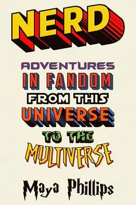 Nerd : Aventures dans le fandom, de cet univers au multivers - Nerd: Adventures in Fandom from This Universe to the Multiverse