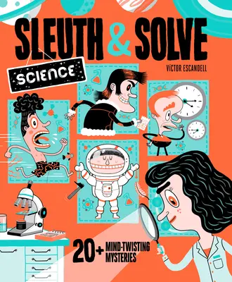 Sleuth & Solve : Science : 20+ mystères qui vous font perdre la tête - Sleuth & Solve: Science: 20+ Mind-Twisting Mysteries