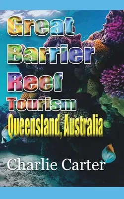 Tourisme de la Grande Barrière de Corail : Queensland, Australie - Great Barrier Reef Tourism: Queensland, Australia