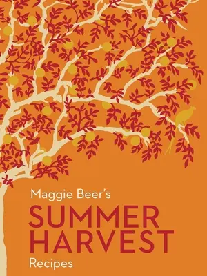 Les recettes de la récolte d'été de Maggie Beer - Maggie Beer's Summer Harvest Recipes