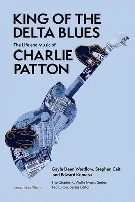 Le roi du blues du Delta : La vie et la musique de Charlie Patton - King of the Delta Blues: The Life and Music of Charlie Patton