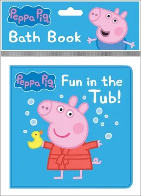 Peppa Pig : S'amuser dans la baignoire ! Livre de bain : Livre de bain - Peppa Pig: Fun in the Tub! Bath Book: Bath Book