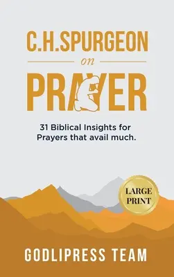 C. H. Spurgeon sur la prière : 31 idées bibliques pour des prières qui rapportent beaucoup (GRAND IMPRIMER) - C. H. Spurgeon on Prayer: 31 Biblical Insights for Prayers that avail much (LARGE PRINT)