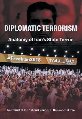 Terrorisme diplomatique : Anatomie de la terreur d'État en Iran - Diplomatic Terrorism: Anatomy of Iran's State Terror