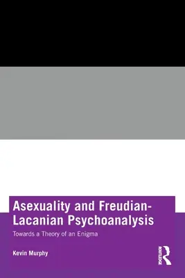 Asexualité et psychanalyse freudienne-lacanienne : Vers une théorie de l'énigme - Asexuality and Freudian-Lacanian Psychoanalysis: Towards a Theory of an Enigma