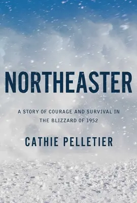 Northeaster : Une histoire de courage et de survie dans le blizzard de 1952 - Northeaster: A Story of Courage and Survival in the Blizzard of 1952