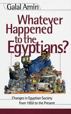 Qu'est-il arrivé aux Égyptiens ? Les changements dans la société égyptienne de 1950 à nos jours - Whatever Happened to the Egyptians?: Changes in Egyptian Society from 1950 to the Present