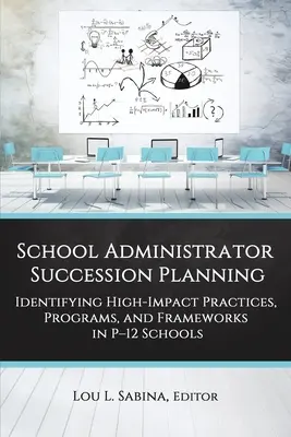 Planification de la relève des administrateurs d'école : Identifier les pratiques, les programmes et les cadres à fort impact dans les écoles primaires et secondaires - School Administrator Succession Planning: Identifying High-Impact Practices, Programs, and Frameworks in P-12 Schools