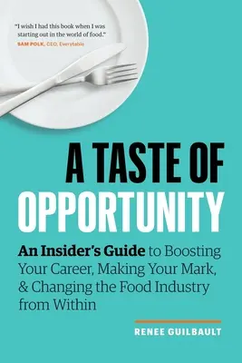 Le goût de l'opportunité : Un guide d'initié pour booster votre carrière, faire votre marque et changer l'industrie alimentaire de l'intérieur - A Taste of Opportunity: An Insider's Guide to Boosting Your Career, Making Your Mark, and Changing the Food Industry from Within