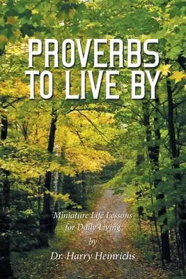 Des proverbes pour vivre : Leçons de vie miniatures pour la vie quotidienne - Proverbs to Live By: Miniature Life Lessons for Daily Living