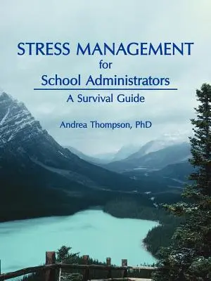 Gestion du stress pour les administrateurs scolaires : Un guide de survie - Stress Management for School Administrators: A Survival Guide