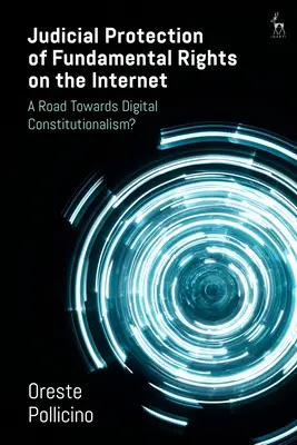 La protection judiciaire des droits fondamentaux sur Internet : Une voie vers le constitutionnalisme numérique ? - Judicial Protection of Fundamental Rights on the Internet: A Road Towards Digital Constitutionalism?