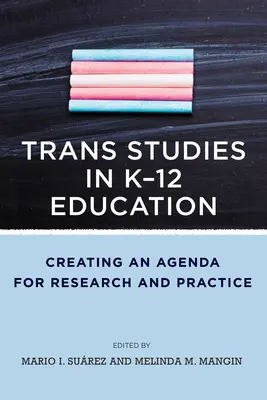 Les études trans dans l'éducation K-12 : Créer un agenda pour la recherche et la pratique - Trans Studies in K-12 Education: Creating an Agenda for Research and Practice