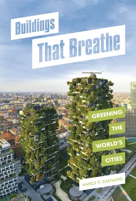 Des bâtiments qui respirent : L'écologisation des villes du monde - Buildings That Breathe: Greening the World's Cities