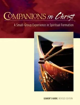 Guide de l'animateur des Compagnons du Christ : Une expérience de formation spirituelle en petit groupe - Companions in Christ Leader's Guide: A Small-Group Experience in Spiritual Formation
