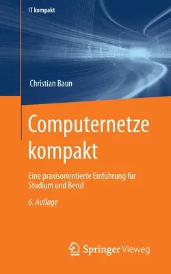 L'informatique à la portée de tous : une introduction pratique à l'étude et à l'emploi - Computernetze Kompakt: Eine Praxisorientierte Einfhrung Fr Studium Und Beruf