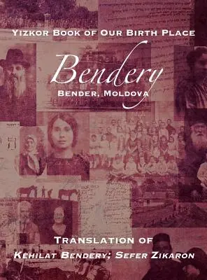 Livre de Yizkor de notre lieu de naissance : Bendery (Bender, Moldavie) : Traduction de Kehilat Bendery ; Sefer Zikaron - Yizkor Book of Our Birth Place: Bendery (Bender, Moldova): Translation of Kehilat Bendery; Sefer Zikaron