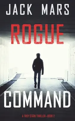 Rogue Command (Un thriller de Troy Stark - Livre 2) - Rogue Command (A Troy Stark Thriller-Book #2)