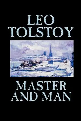 Maître et Homme par Léon Tolstoï, Fiction, Classiques - Master and Man by Leo Tolstoy, Fiction, Classics