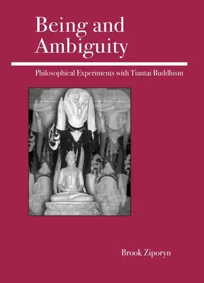 L'être et l'ambiguïté : Expériences philosophiques avec le bouddhisme Tiantai - Being and Ambiguity: Philosophical Experiments with Tiantai Buddhism