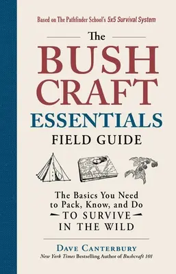 Le guide de terrain des éléments essentiels de l'artisanat de brousse : Les éléments de base à emporter, à connaître et à faire pour survivre dans la nature - The Bushcraft Essentials Field Guide: The Basics You Need to Pack, Know, and Do to Survive in the Wild