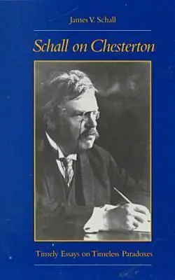 Schall sur Chesterton : Essais opportuns sur des paradoxes intemporels - Schall on Chesterton: Timely Essays on Timeless Paradoxes