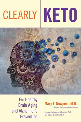 Clearly Keto : Pour un vieillissement cérébral sain et la prévention de la maladie d'Alzheimer - Clearly Keto: For Healthy Brain Aging and Alzheimer's Prevention