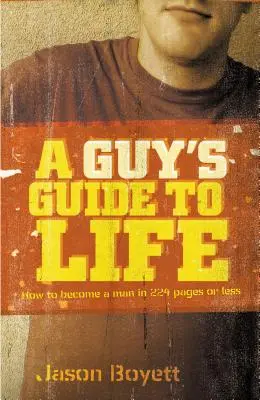 Guide de la vie d'un mec : Comment devenir un homme en 224 pages ou moins - A Guy's Guide to Life: How to Become a Man in 224 Pages or Less