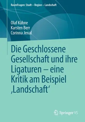 Die Geschlossene Gesellschaft Und Ihre Ligaturen - Eine Kritik Am Beispiel 'Landschaft' (La société du paysage et ses caractéristiques) - Die Geschlossene Gesellschaft Und Ihre Ligaturen - Eine Kritik Am Beispiel 'Landschaft'