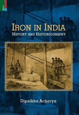 Le fer en Inde : Histoire et historiographie - Iron in India: History and Historiography