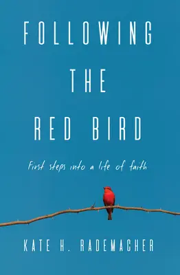 Suivre l'oiseau rouge : Premiers pas dans une vie de foi - Following the Red Bird: First Steps into a Life of Faith