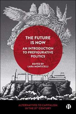 L'avenir, c'est maintenant : Une introduction à la politique préfigurative - The Future Is Now: An Introduction to Prefigurative Politics