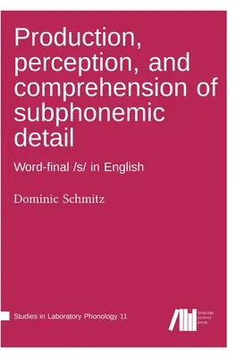 Production, perception et compréhension des détails subphonémiques - Production, perception, and comprehension of subphonemic detail