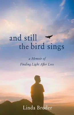 Et l'oiseau chante encore : Un mémoire pour retrouver la lumière après la perte d'un être cher - And Still the Bird Sings: A Memoir of Finding Light After Loss