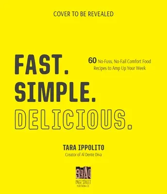 Rapide. Simple. Délicieux : 60 recettes d'aliments réconfortants, sans tracas ni échec, pour dynamiser votre semaine. - Fast. Simple. Delicious.: 60 No-Fuss, No-Fail Comfort Food Recipes to Amp Up Your Week