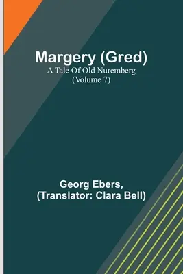 Margery (Gred) : Un conte du vieux Nuremberg (Volume 7) - Margery (Gred): A Tale Of Old Nuremberg (Volume 7)