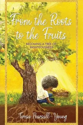 Des racines aux fruits : Devenir un arbre de justice - From The Roots To The Fruits: Becoming A Tree Of Righteousness