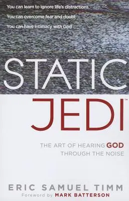 Jedi statique : L'art d'entendre Dieu à travers le bruit - Static Jedi: The Art of Hearing God Through the Noise