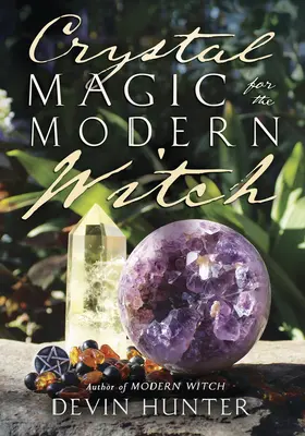 La magie du cristal pour la sorcière moderne - Crystal Magic for the Modern Witch