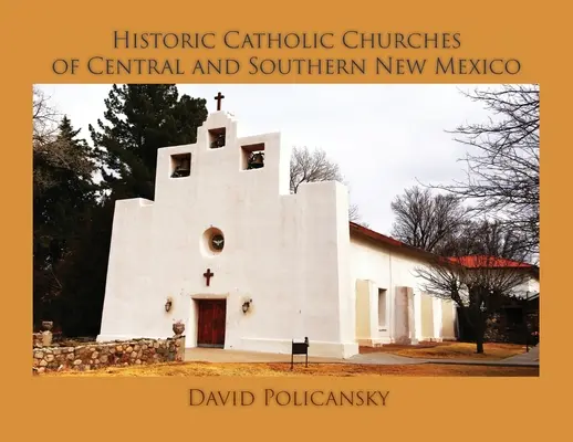 Églises catholiques historiques du centre et du sud du Nouveau-Mexique / Couverture souple - Historic Catholic Churches of Central and Southern New Mexico / Softcover