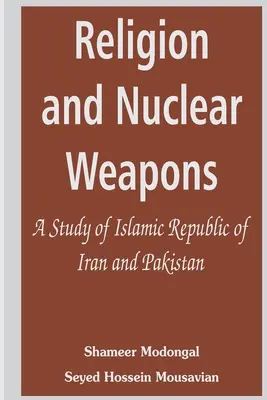 Religion et armes nucléaires : Une étude de la République islamique d'Iran et du Pakistan - Religion and Nuclear Weapons: A Study of Islamic Republic of Iran and Pakistan