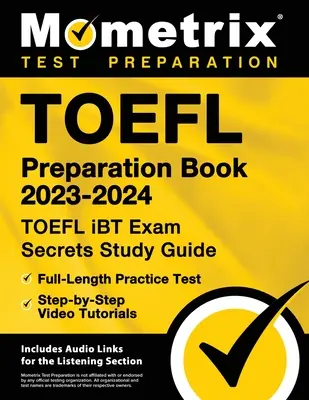 TOEFL 2023-2024 - TOEFL iBT Exam Secrets Study Guide, Full-Length Practice Test, Step-by-Step Video Tutorials : [Comprend des liens audio - TOEFL Preparation Book 2023-2024 - TOEFL iBT Exam Secrets Study Guide, Full-Length Practice Test, Step-by-Step Video Tutorials: [Includes Audio Links