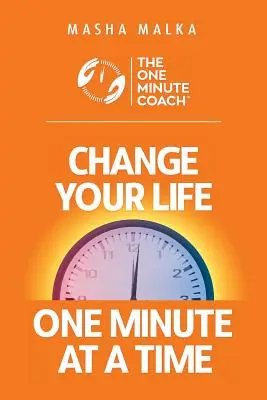 Le coach d'une minute : Changez votre vie une minute à la fois ! - The One Minute Coach: Change Your Life One Minute at a Time!