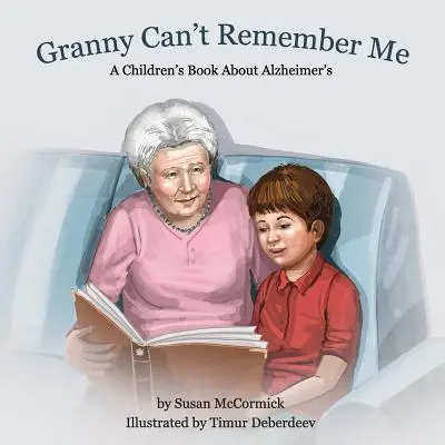 Grand-mère ne se souvient pas de moi : Un livre pour enfants sur la maladie d'Alzheimer - Granny Can't Remember Me: A Children's Book About Alzheimer's