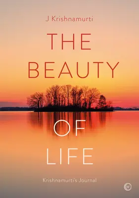 La beauté de la vie : Le journal de Krishnamurti - The Beauty of Life: Krishnamurti's Journal