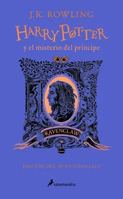 Harry Potter Y El Misterio del Prncipe (20 Aniv. Ravenclaw) / Harry Potter et le Prince de Sang-Mêlé (édition du 20e anniversaire) - Harry Potter Y El Misterio del Prncipe (20 Aniv. Ravenclaw) / Harry Potter and the Half-Blood Prince (20th Anniversary Ed)